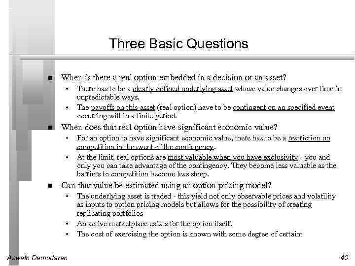 Three Basic Questions When is there a real option embedded in a decision or