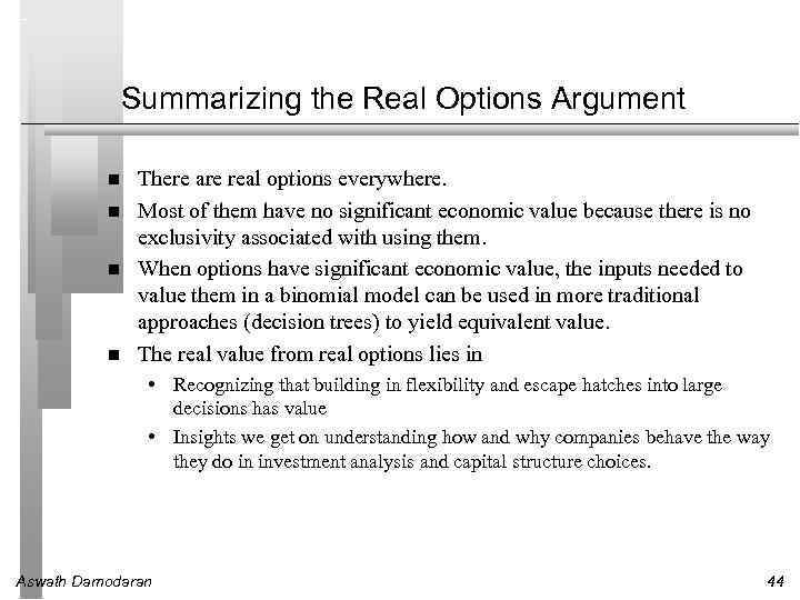 Summarizing the Real Options Argument There are real options everywhere. Most of them have