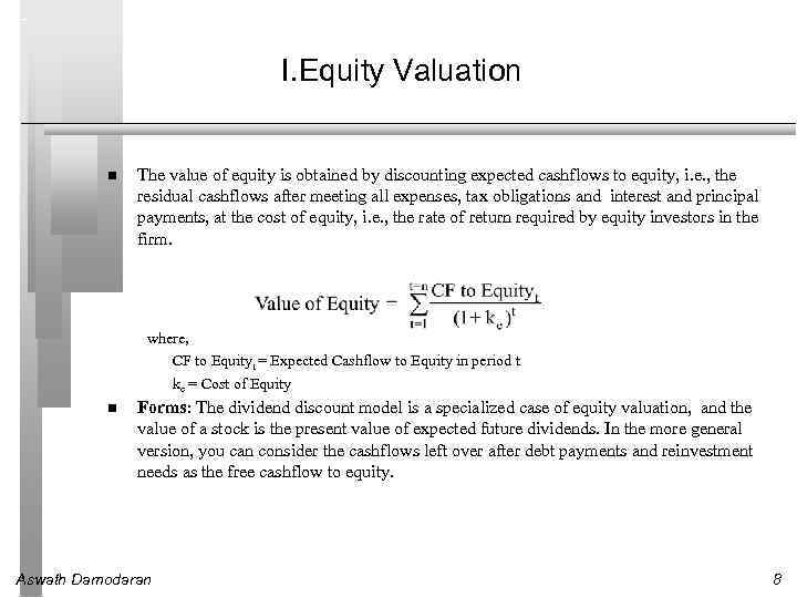 I. Equity Valuation The value of equity is obtained by discounting expected cashflows to