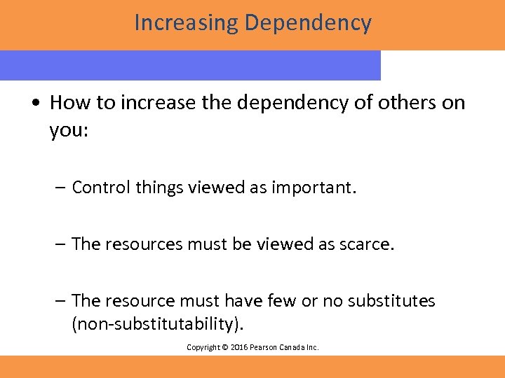 Increasing Dependency • How to increase the dependency of others on you: – Control