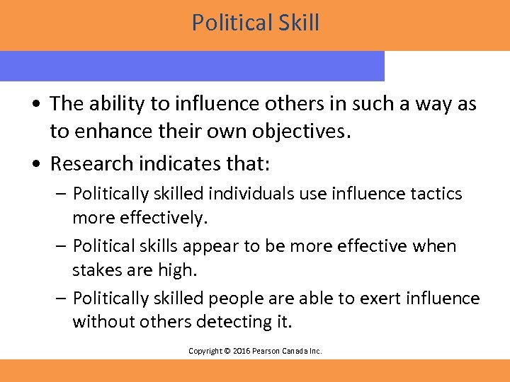 Political Skill • The ability to influence others in such a way as to