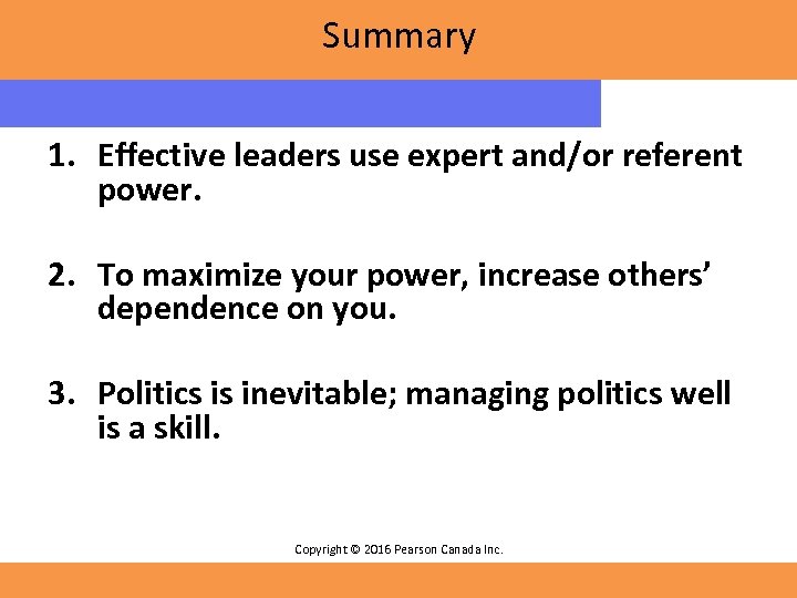 Summary 1. Effective leaders use expert and/or referent power. 2. To maximize your power,