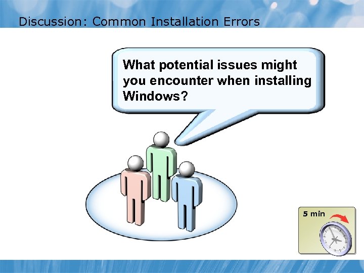 Discussion: Common Installation Errors What potential issues might you encounter when installing Windows? 5