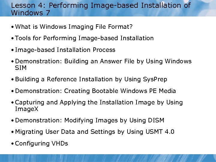 Lesson 4: Performing Image-based Installation of Windows 7 • What is Windows Imaging File