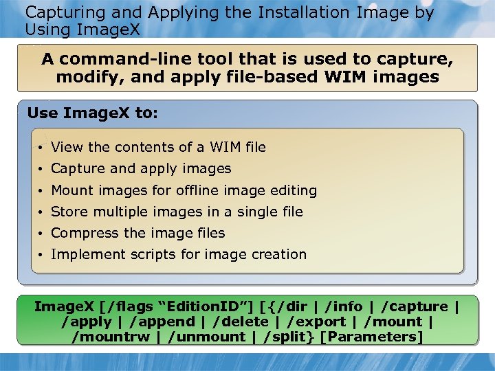 Capturing and Applying the Installation Image by Using Image. X A command-line tool that