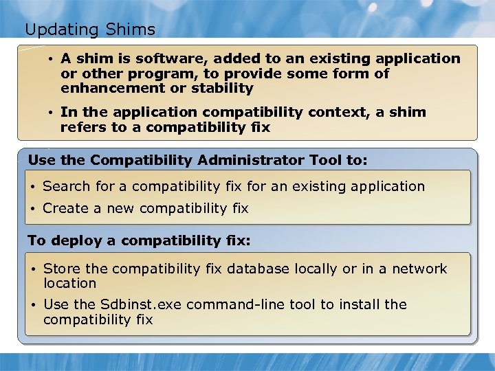 Updating Shims • A shim is software, added to an existing application or other