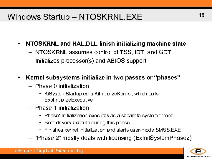 Windows Startup – NTOSKRNL. EXE • NTOSKRNL and HAL. DLL finish initializing machine state