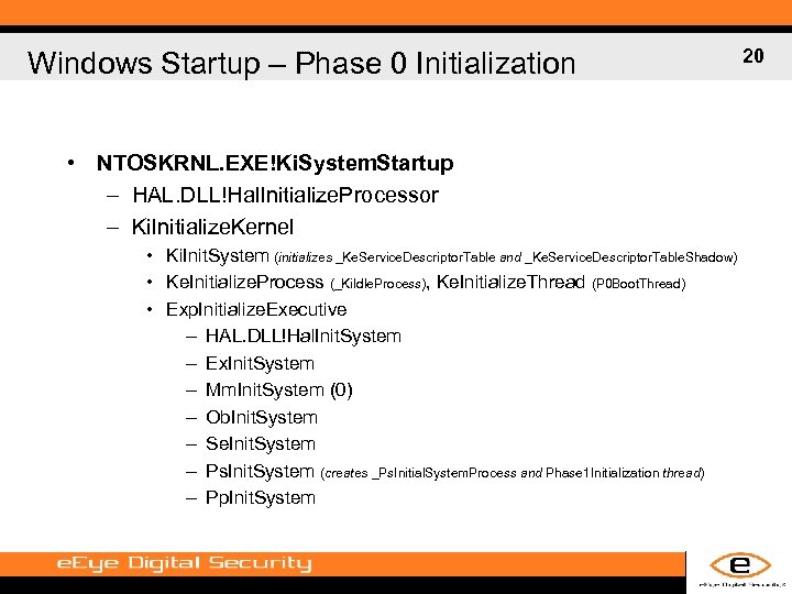 Windows Startup – Phase 0 Initialization • NTOSKRNL. EXE!Ki. System. Startup – HAL. DLL!Hal.