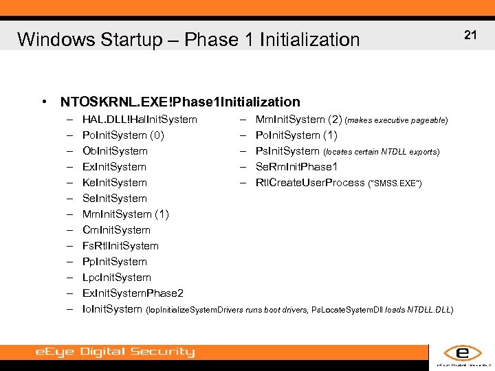 Windows Startup – Phase 1 Initialization • NTOSKRNL. EXE!Phase 1 Initialization – – –