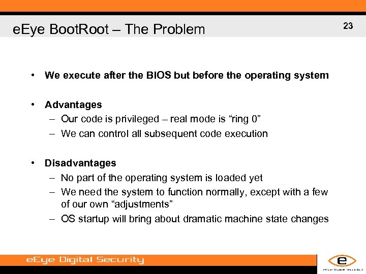 e. Eye Boot. Root – The Problem • We execute after the BIOS but