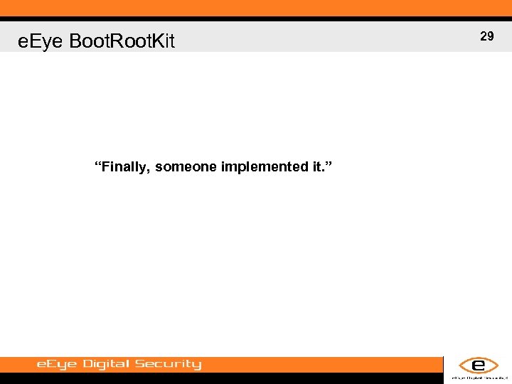 e. Eye Boot. Root. Kit “Finally, someone implemented it. ” 29 