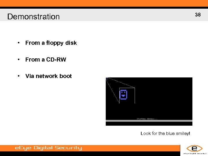 38 Demonstration • From a floppy disk • From a CD-RW • Via network