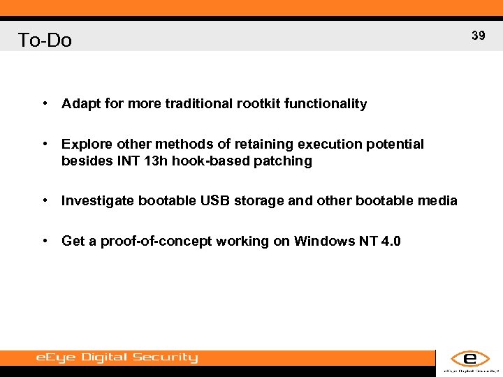 To-Do • Adapt for more traditional rootkit functionality • Explore other methods of retaining