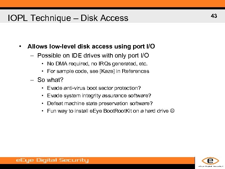 IOPL Technique – Disk Access • Allows low-level disk access using port I/O –