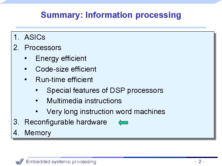 Summary: Information processing 1. ASICs 2. Processors • Energy efficient • Code-size efficient •