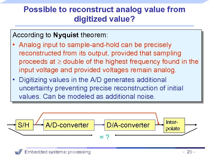 Possible to reconstruct analog value from digitized value? According to Nyquist theorem: • Analog
