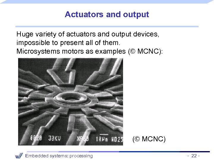 Actuators and output Huge variety of actuators and output devices, impossible to present all
