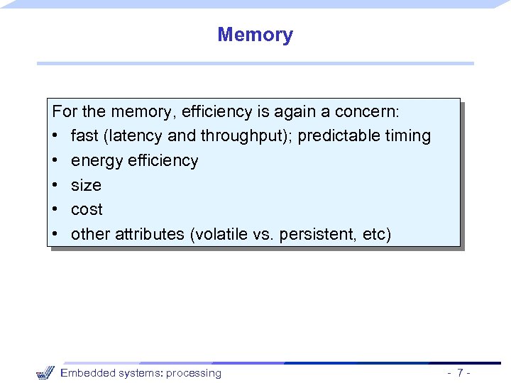 Memory For the memory, efficiency is again a concern: • fast (latency and throughput);