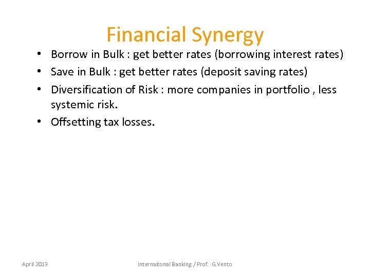 Financial Synergy • Borrow in Bulk : get better rates (borrowing interest rates) •