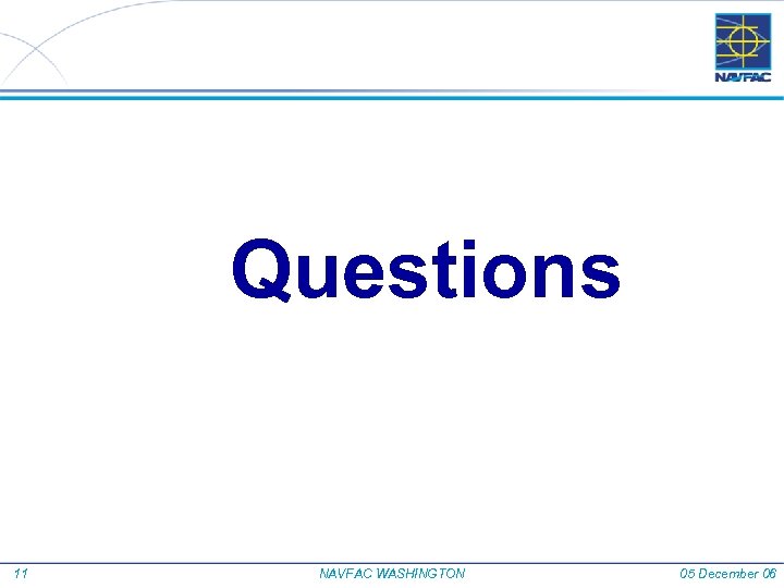Questions 11 NAVFAC WASHINGTON 05 December 06 