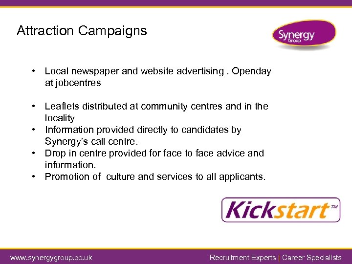 Attraction Campaigns • Local newspaper and website advertising. Openday at jobcentres Dedicated Account •