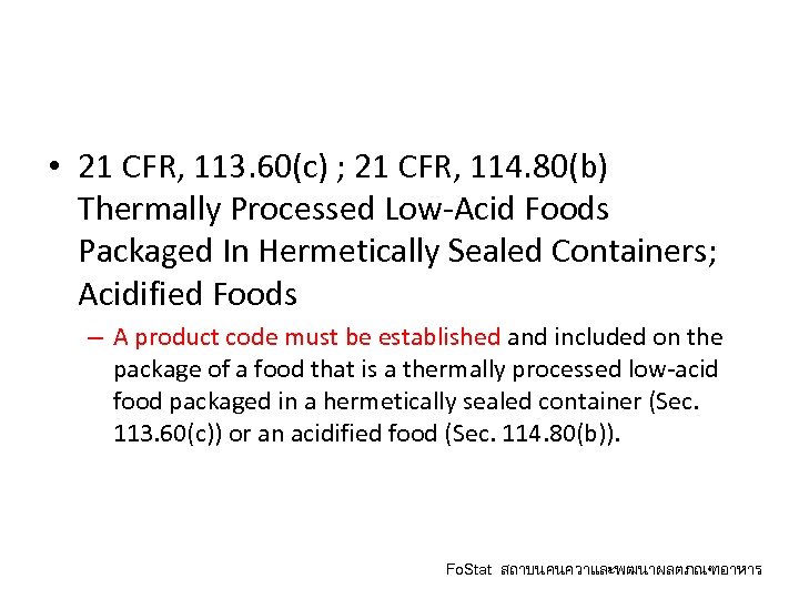  • 21 CFR, 113. 60(c) ; 21 CFR, 114. 80(b) Thermally Processed Low-Acid