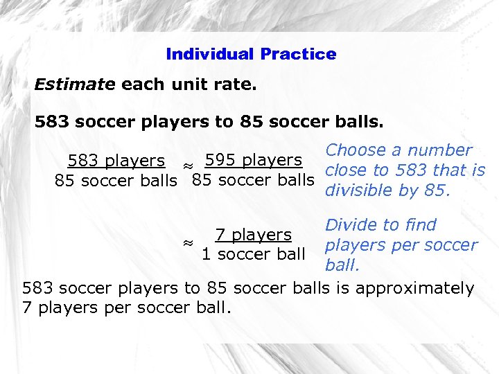 Individual Practice Estimate each unit rate. 583 soccer players to 85 soccer balls. Choose