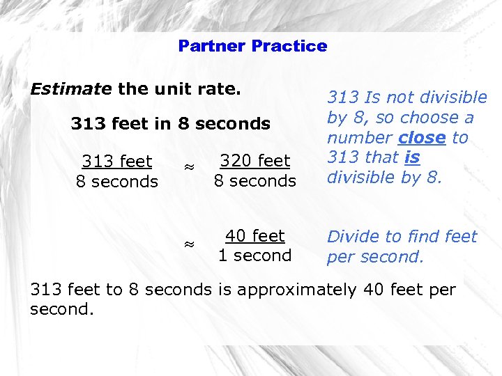 Partner Practice Estimate the unit rate. 320 feet 8 seconds 313 Is not divisible