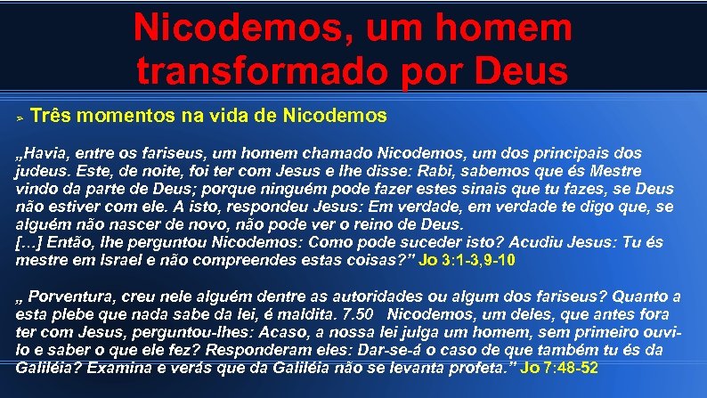Nicodemos, um homem transformado por Deus ➢ Três momentos na vida de Nicodemos „Havia,