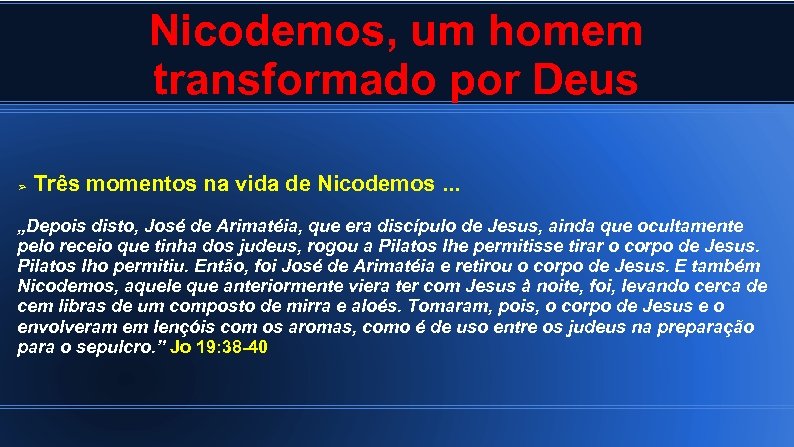 Nicodemos, um homem transformado por Deus ➢ Três momentos na vida de Nicodemos. .