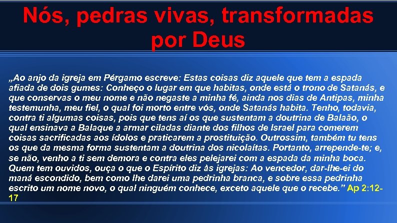 Nós, pedras vivas, transformadas por Deus „Ao anjo da igreja em Pérgamo escreve: Estas