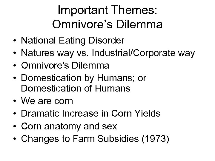 Important Themes: Omnivore’s Dilemma • • National Eating Disorder Natures way vs. Industrial/Corporate way