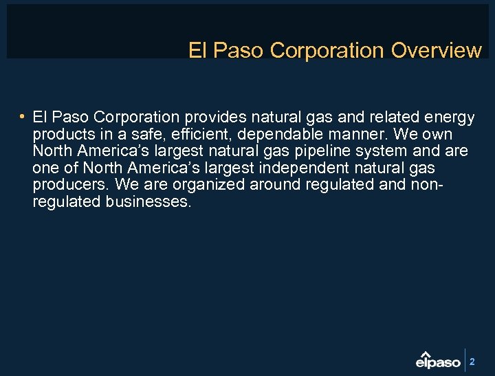 El Paso Corporation Overview • El Paso Corporation provides natural gas and related energy