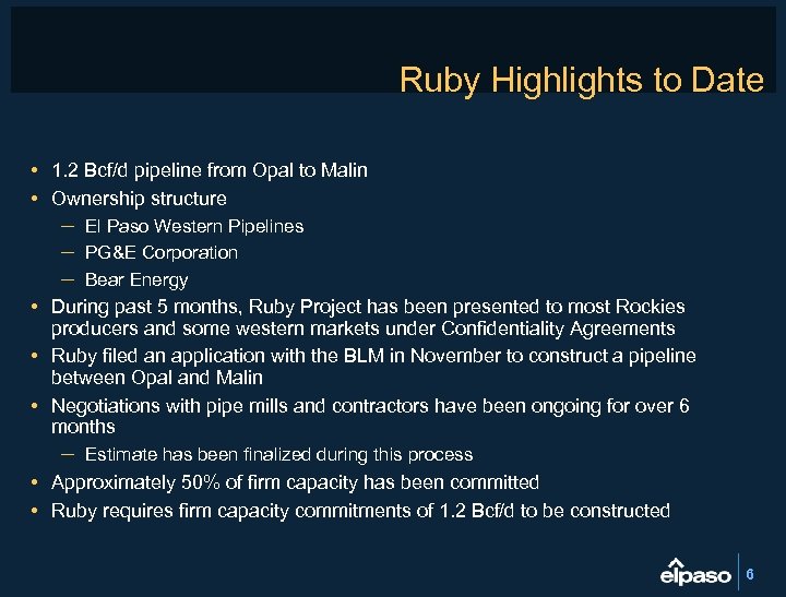 Ruby Highlights to Date • 1. 2 Bcf/d pipeline from Opal to Malin •