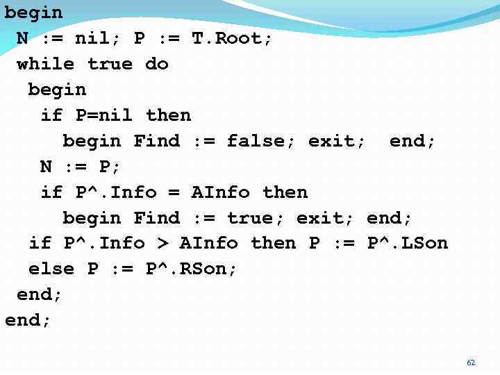 begin N : = nil; P : = T. Root; while true do begin