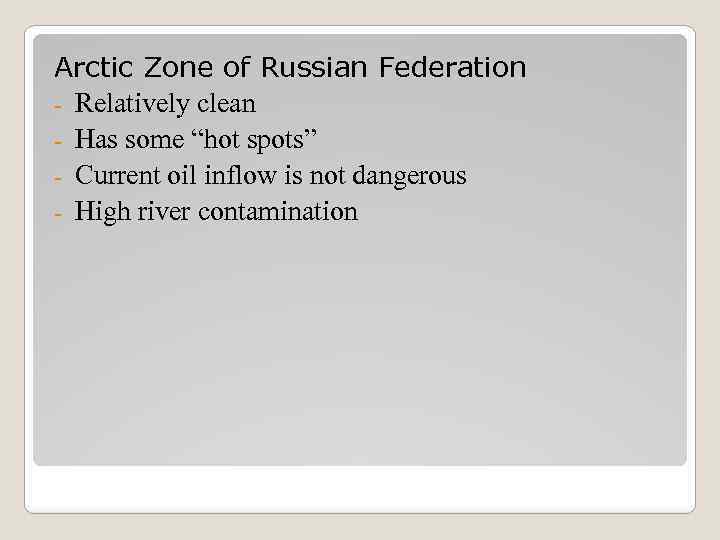 Arctic Zone of Russian Federation - Relatively clean - Has some “hot spots” -