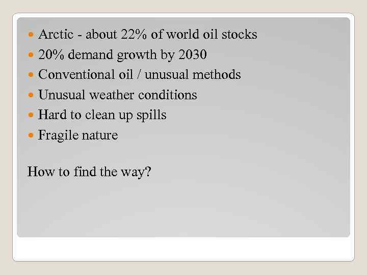 Arctic - about 22% of world oil stocks 20% demand growth by 2030 Conventional