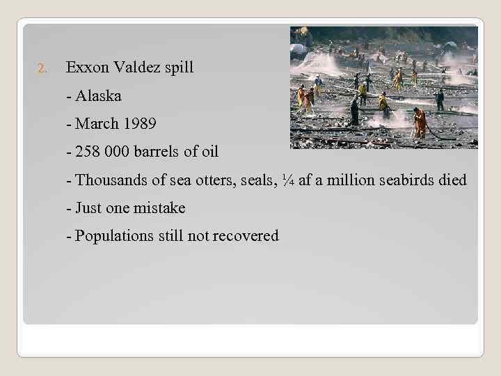 2. Exxon Valdez spill - Alaska - March 1989 - 258 000 barrels of