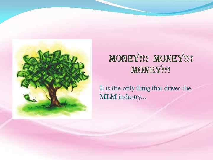 Money!!! It is the only thing that drives the MLM industry… 