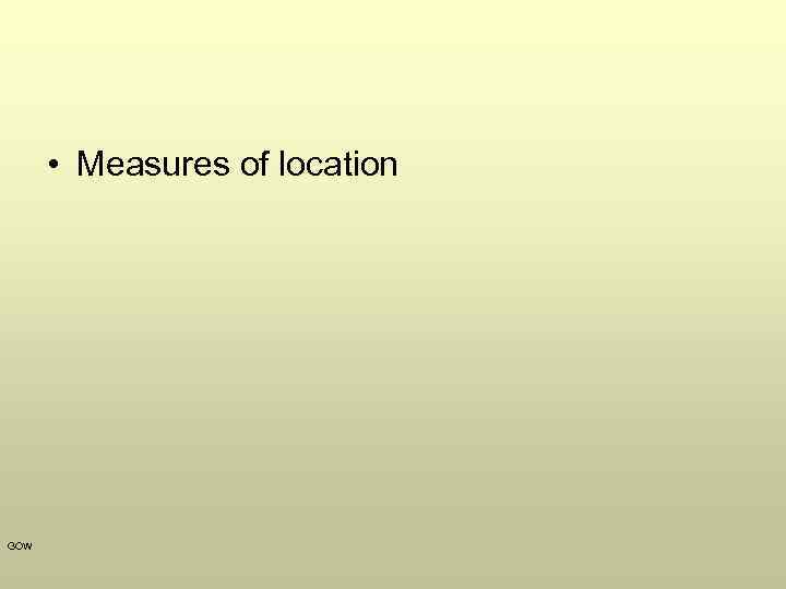  • Measures of location GOW 