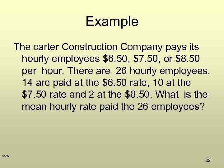 Example The carter Construction Company pays its hourly employees $6. 50, $7. 50, or