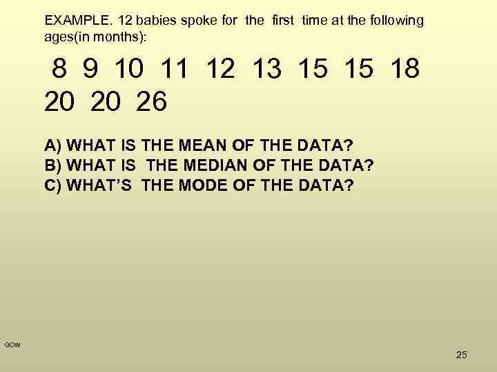 EXAMPLE. 12 babies spoke for the first time at the following ages(in months): 8