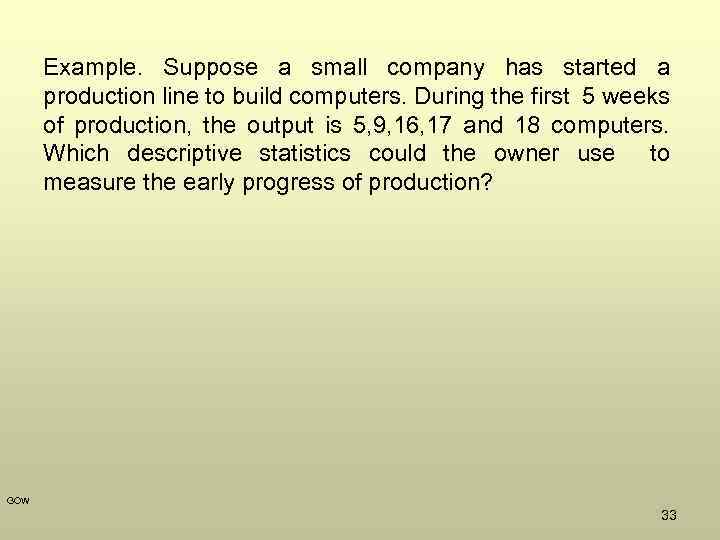 Example. Suppose a small company has started a production line to build computers. During