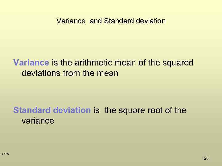 Variance and Standard deviation Variance is the arithmetic mean of the squared deviations from