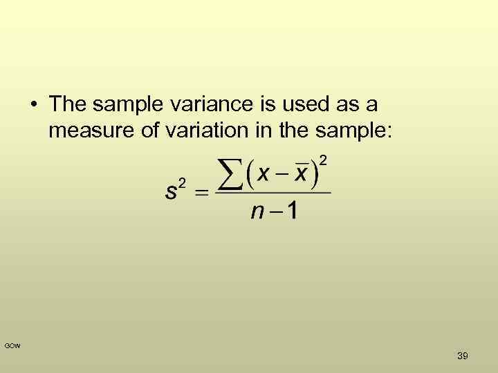  • The sample variance is used as a measure of variation in the