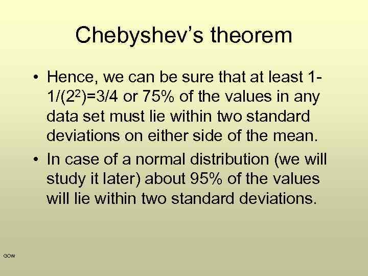 Chebyshev’s theorem • Hence, we can be sure that at least 11/(22)=3/4 or 75%
