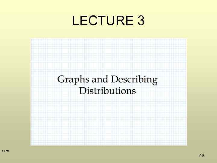 LECTURE 3 GOW 49 