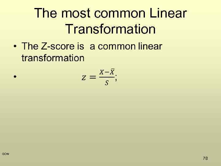 The most common Linear Transformation • GOW 78 