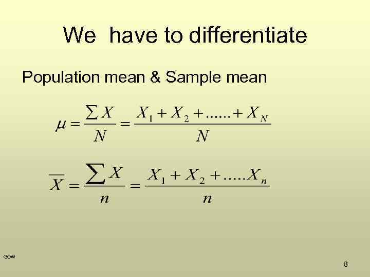 We have to differentiate Population mean & Sample mean GOW 8 