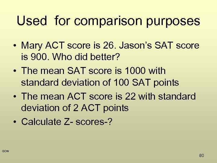 Used for comparison purposes • Mary ACT score is 26. Jason’s SAT score is